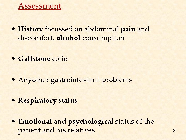 Assessment • History focussed on abdominal pain and discomfort, alcohol consumption • Gallstone colic