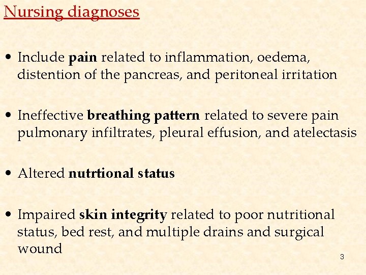 Nursing diagnoses • Include pain related to inflammation, oedema, distention of the pancreas, and