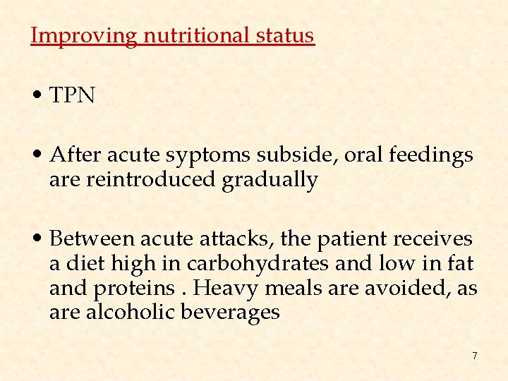 Improving nutritional status • TPN • After acute syptoms subside, oral feedings are reintroduced