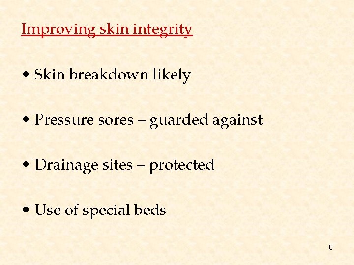 Improving skin integrity • Skin breakdown likely • Pressure sores – guarded against •