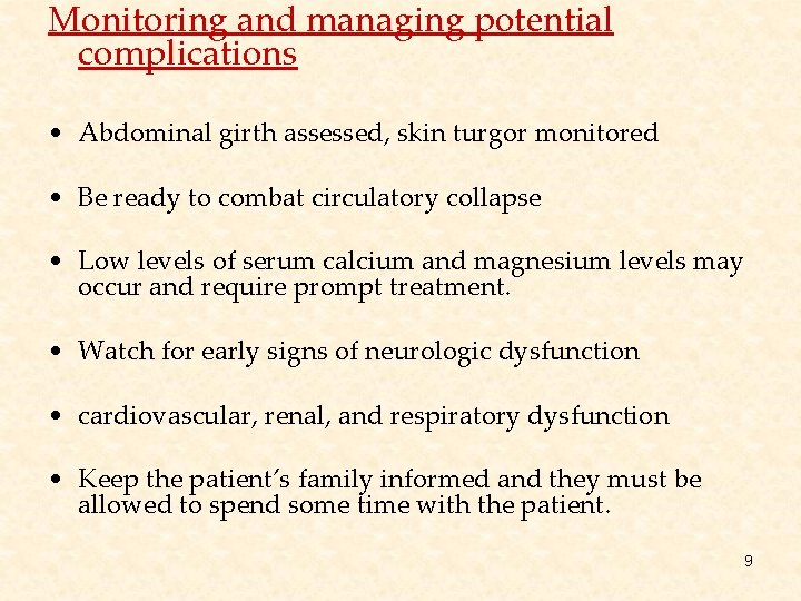 Monitoring and managing potential complications • Abdominal girth assessed, skin turgor monitored • Be