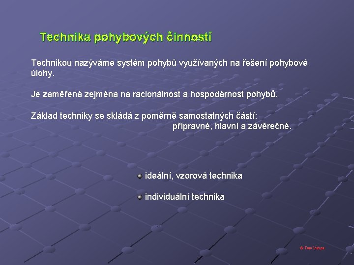 Technika pohybových činností Technikou nazýváme systém pohybů využívaných na řešení pohybové úlohy. Je zaměřená
