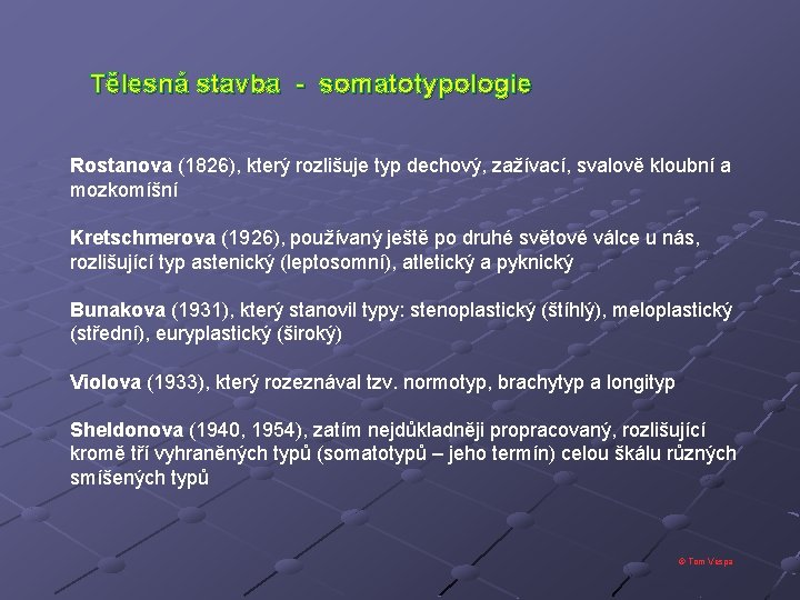 Tělesná stavba - somatotypologie Rostanova (1826), který rozlišuje typ dechový, zažívací, svalově kloubní a