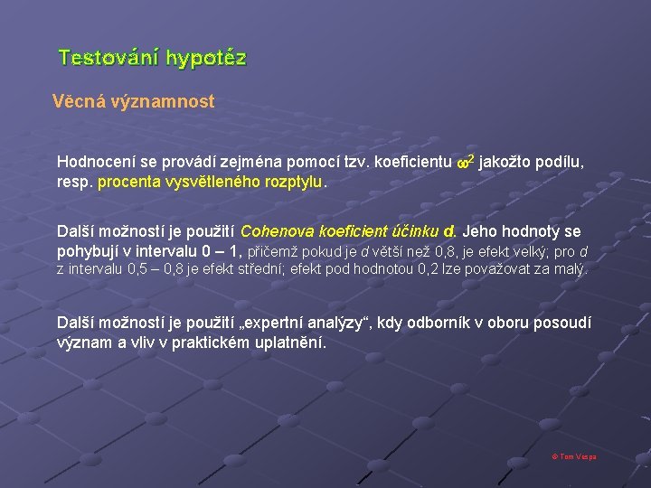 Testování hypotéz Věcná významnost Hodnocení se provádí zejména pomocí tzv. koeficientu 2 jakožto podílu,