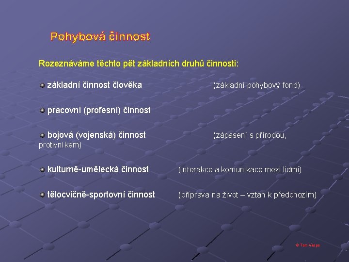 Pohybová činnost Rozeznáváme těchto pět základních druhů činnosti: základní činnost člověka (základní pohybový fond)