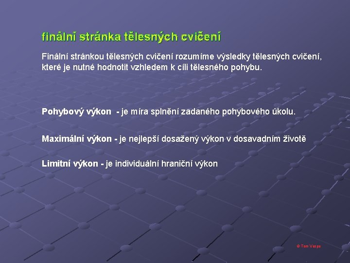 finální stránka tělesných cvičení Finální stránkou tělesných cvičení rozumíme výsledky tělesných cvičení, které je