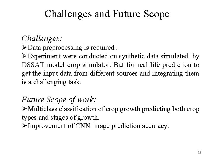 Challenges and Future Scope Challenges: ØData preprocessing is required. ØExperiment were conducted on synthetic