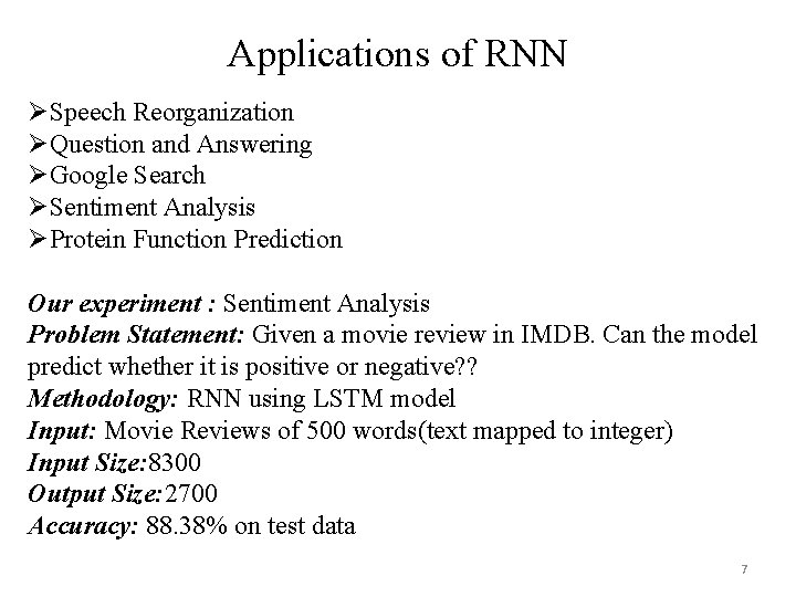 Applications of RNN ØSpeech Reorganization ØQuestion and Answering ØGoogle Search ØSentiment Analysis ØProtein Function