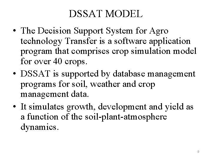 DSSAT MODEL • The Decision Support System for Agro technology Transfer is a software