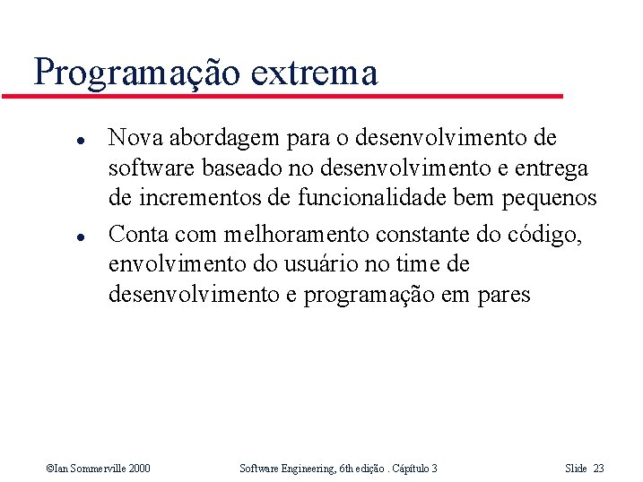 Programação extrema l l Nova abordagem para o desenvolvimento de software baseado no desenvolvimento