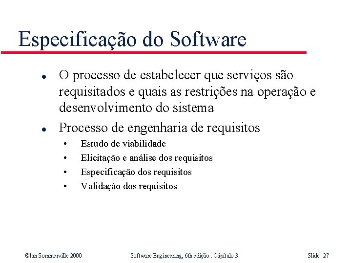 Especificação do Software l l O processo de estabelecer que serviços são requisitados e