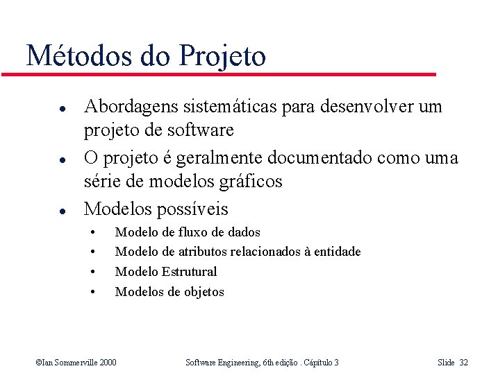 Métodos do Projeto l l l Abordagens sistemáticas para desenvolver um projeto de software