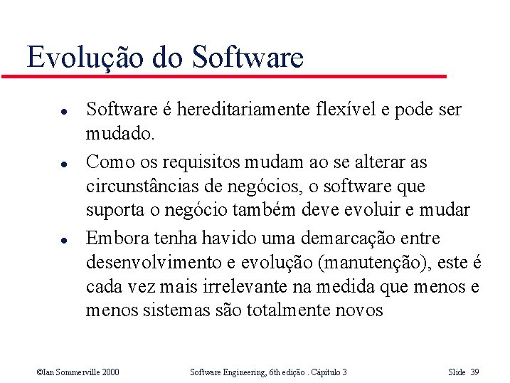 Evolução do Software l l l Software é hereditariamente flexível e pode ser mudado.