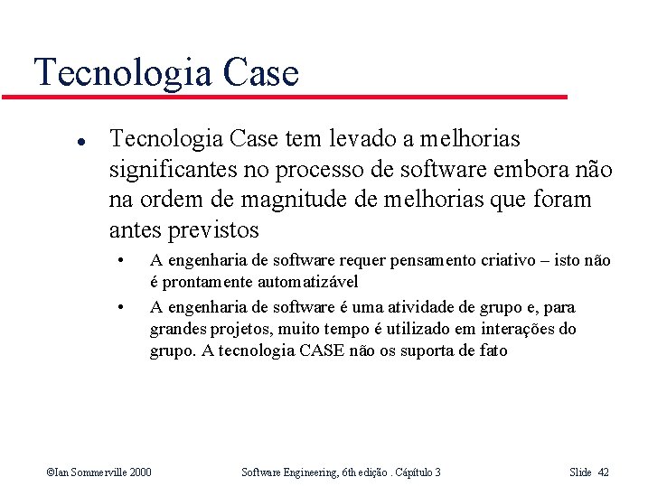 Tecnologia Case l Tecnologia Case tem levado a melhorias significantes no processo de software