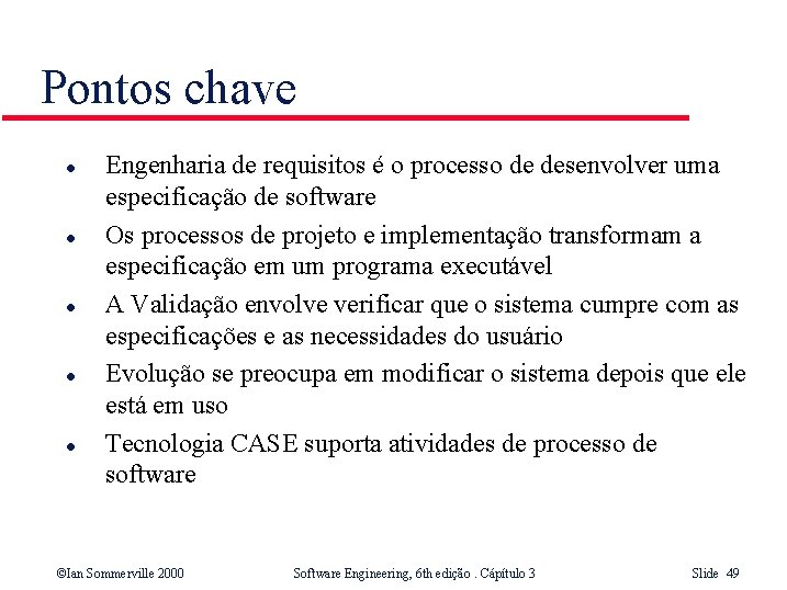 Pontos chave l l l Engenharia de requisitos é o processo de desenvolver uma