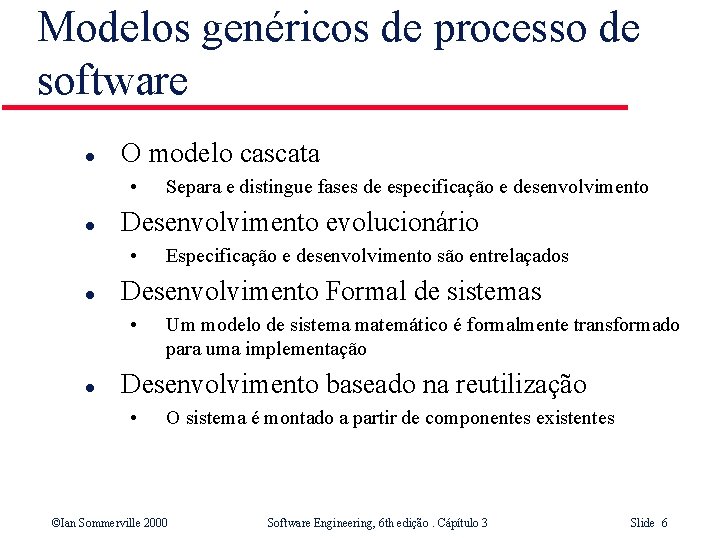 Modelos genéricos de processo de software l O modelo cascata • l Desenvolvimento evolucionário