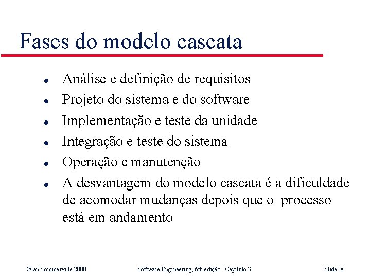 Fases do modelo cascata l l l Análise e definição de requisitos Projeto do