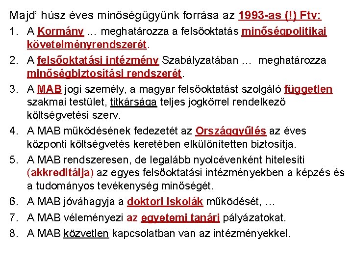 Majd’ húsz éves minőségügyünk forrása az 1993 -as (!) Ftv: 1. A Kormány …