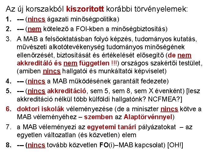 Az új korszakból kiszorított korábbi törvényelemek: 1. --- (nincs ágazati minőségpolitika) 2. --- (nem