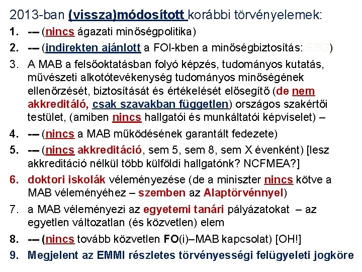 2013 -ban (vissza)módosított korábbi törvényelemek: 1. --- (nincs ágazati minőségpolitika) 2. --- (indirekten ajánlott