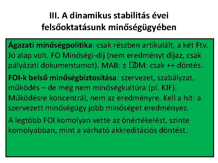 III. A dinamikus stabilitás évei felsőoktatásunk minőségügyében Ágazati minőségpolitika: csak részben artikulált, a két