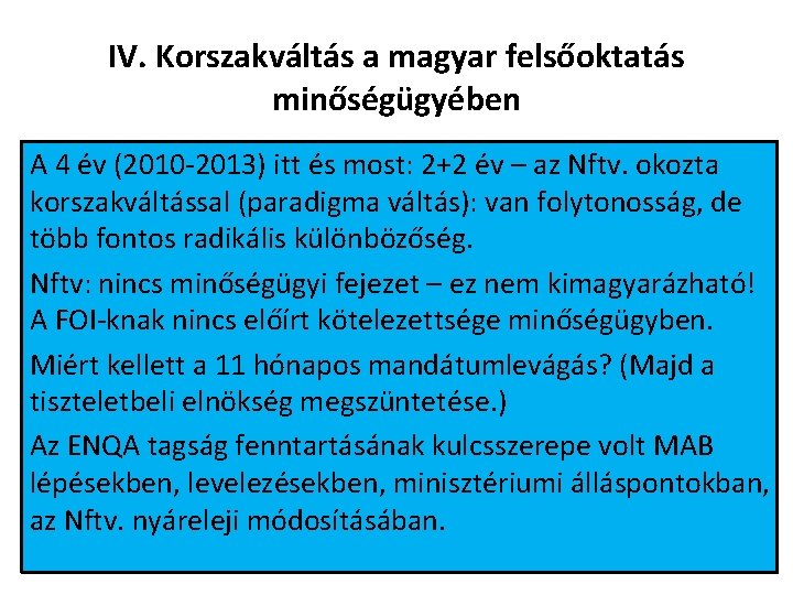 IV. Korszakváltás a magyar felsőoktatás minőségügyében A 4 év (2010 -2013) itt és most: