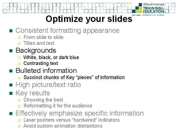 Optimize your slides n Consistent formatting appearance ¨ ¨ n Backgrounds ¨ ¨ n