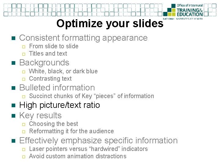 Optimize your slides n Consistent formatting appearance ¨ ¨ n Backgrounds ¨ ¨ n