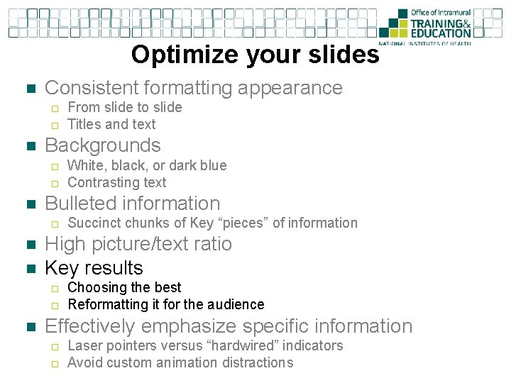 Optimize your slides n Consistent formatting appearance ¨ ¨ n Backgrounds ¨ ¨ n