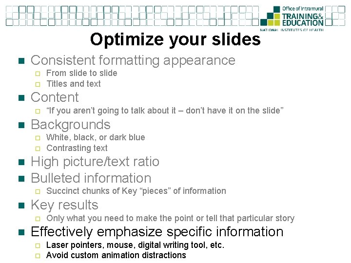 Optimize your slides n Consistent formatting appearance ¨ ¨ n Content ¨ n Succinct