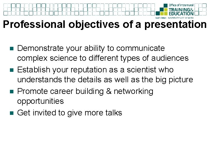 Professional objectives of a presentation n n Demonstrate your ability to communicate complex science