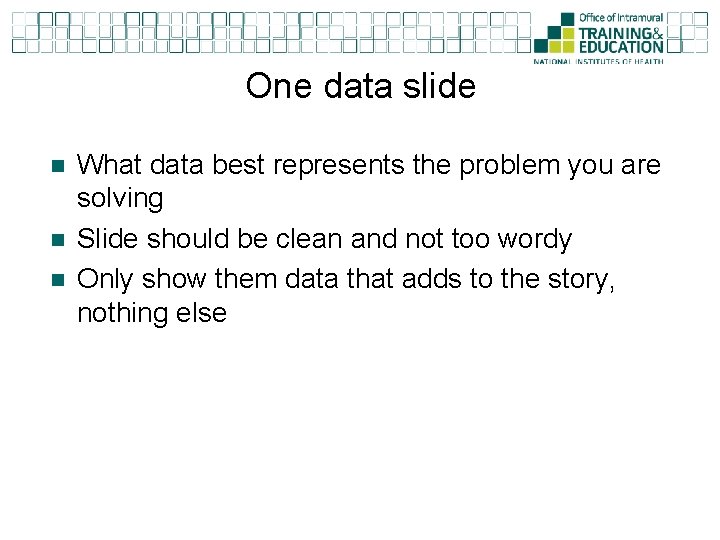 One data slide n n n What data best represents the problem you are