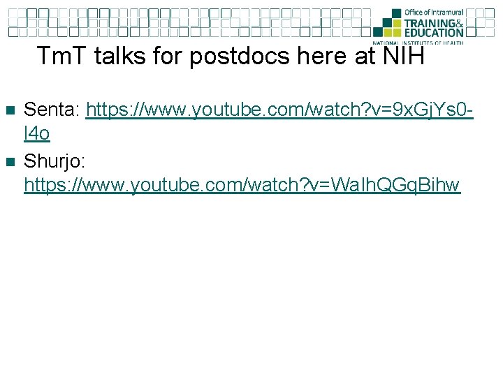 Tm. T talks for postdocs here at NIH n n Senta: https: //www. youtube.