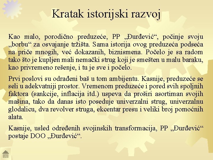 Kratak istorijski razvoj Kao malo, porodično preduzeće, PP „Đurđević“, počinje svoju „borbu“ za osvajanje