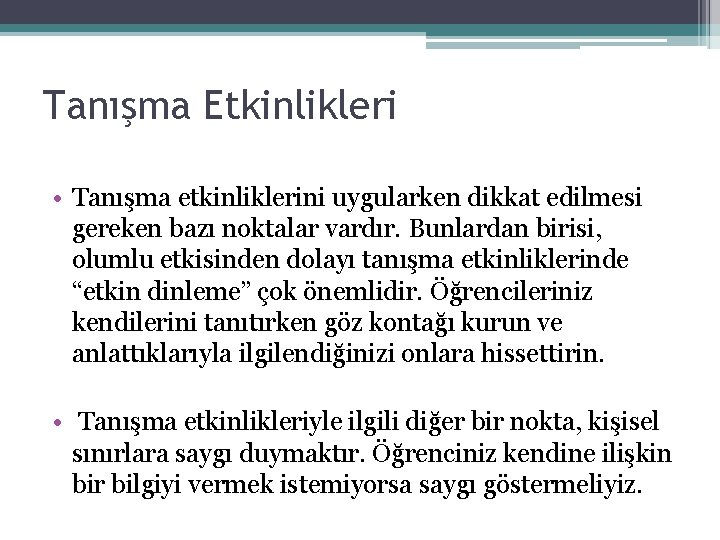 Tanışma Etkinlikleri • Tanışma etkinliklerini uygularken dikkat edilmesi gereken bazı noktalar vardır. Bunlardan birisi,