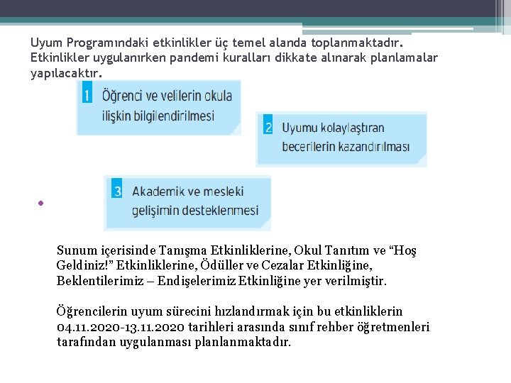 Uyum Programındaki etkinlikler üç temel alanda toplanmaktadır. Etkinlikler uygulanırken pandemi kuralları dikkate alınarak planlamalar