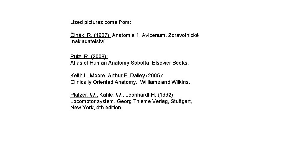 Used pictures come from: Čihák, R. (1987): Anatomie 1. Avicenum, Zdravotnické nakladatelství. Putz, R. Used pictures come from: Čihák, R. (1987): Anatomie 1. Avicenum, Zdravotnické nakladatelství. Putz, R.