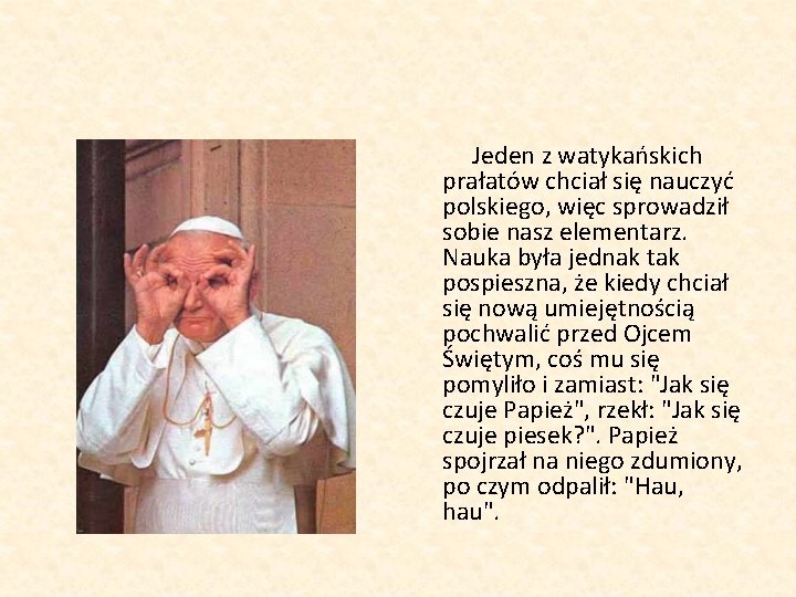 Jeden z watykańskich prałatów chciał się nauczyć polskiego, więc sprowadził sobie nasz elementarz. Nauka