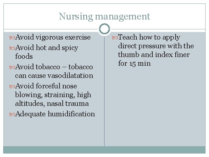 Nursing management Avoid vigorous exercise Avoid hot and spicy foods Avoid tobacco – tobacco