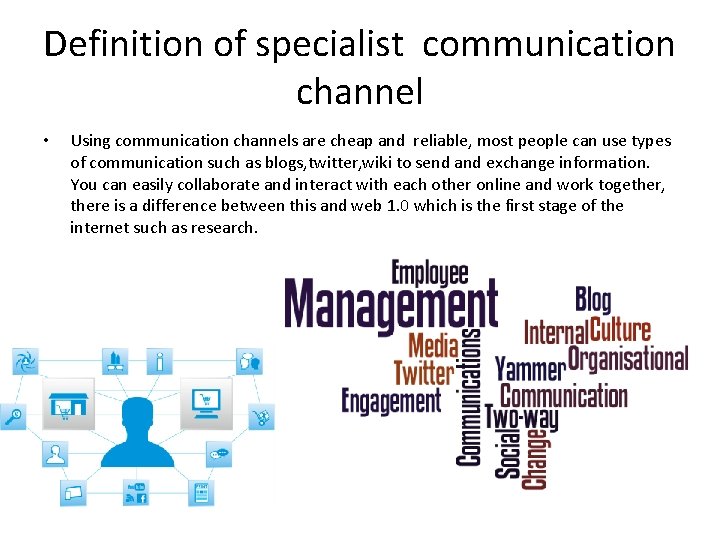 Definition of specialist communication channel • Using communication channels are cheap and reliable, most