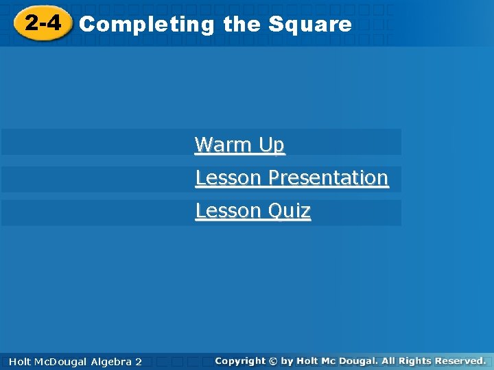 2 -4 Completing the Square Warm Up Lesson Presentation Lesson Quiz Holt Mc. Dougal