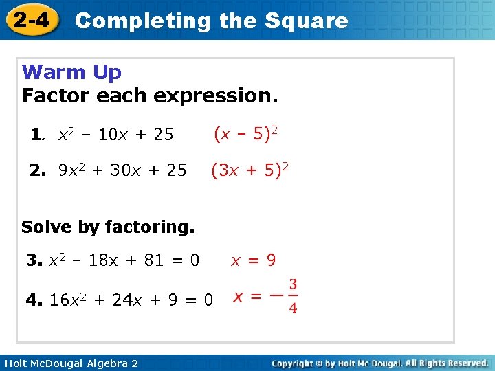 2 -4 Completing the Square Warm Up Factor each expression. 1. x 2 –