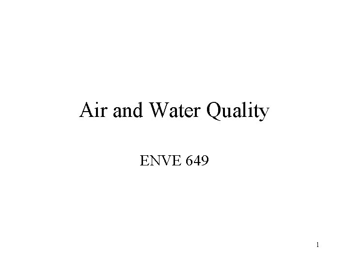 Air and Water Quality ENVE 649 1 