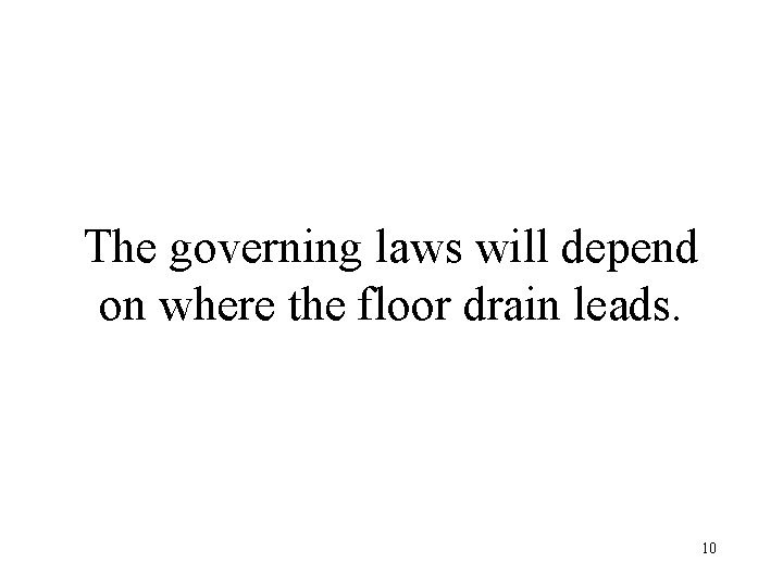 The governing laws will depend on where the floor drain leads. 10 