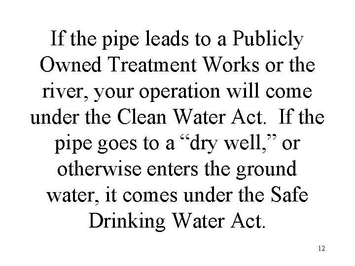 If the pipe leads to a Publicly Owned Treatment Works or the river, your