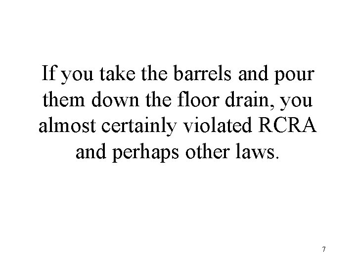 If you take the barrels and pour them down the floor drain, you almost