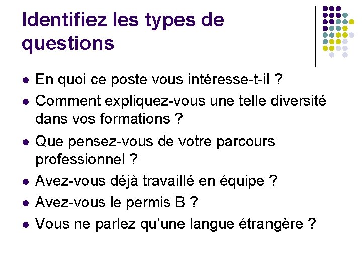 Identifiez les types de questions l l l En quoi ce poste vous intéresse-t-il