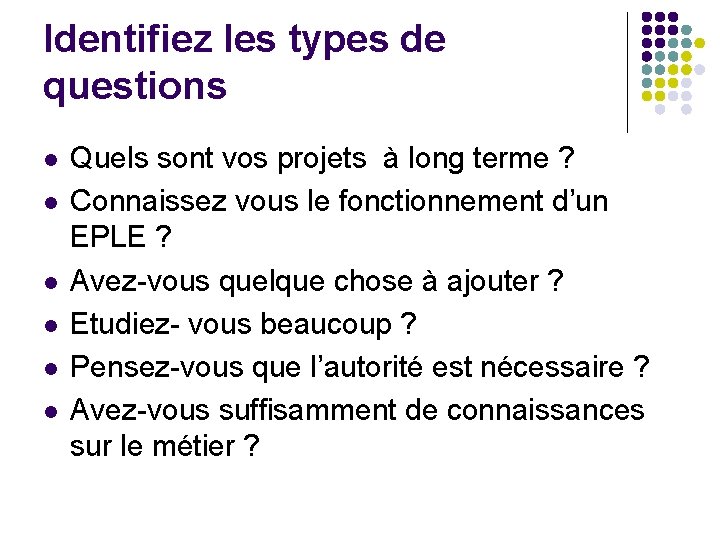 Identifiez les types de questions l l l Quels sont vos projets à long