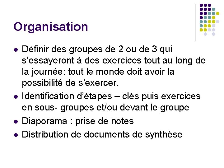 Organisation l l Définir des groupes de 2 ou de 3 qui s’essayeront à