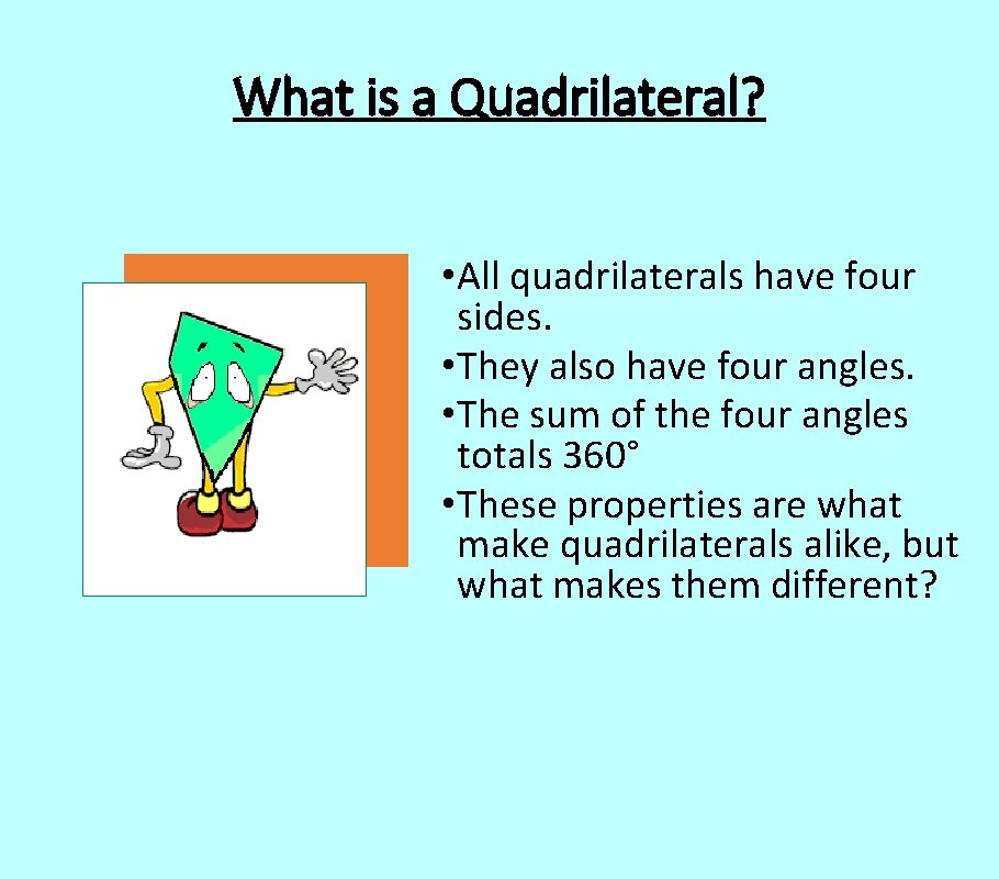 What is a Quadrilateral? • All quadrilaterals have four sides. • They also have